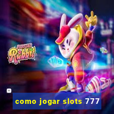 como jogar slots 777